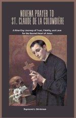 NOVENA PRAYER TO ST. CLAUDE DE LA COLOMBIÈRE: A Nine-Day Journey of Trust, Fidelity, and Love  for the Sacred Heart of Jesus