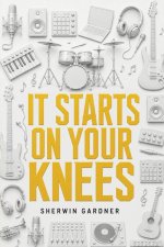 It Starts On Your Knees