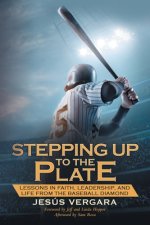 Stepping Up to the Plate: Lessons in Faith, Leadership, and Life from the Baseball Diamond