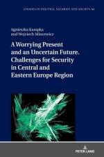 A Worrying Present and an Uncertain Future. Challenges for Security in Central and Eastern Europe Region