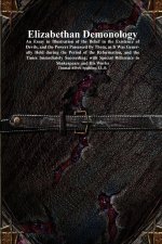 Elizabethan Demonology: An Essay in Illustration of the Belief in the Existence of Devils, and the Powers Possessed By Them, as It Was Generally Held