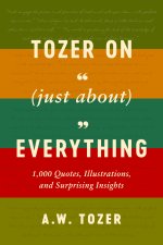 Tozer on (Just About) Everything