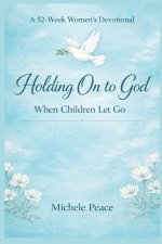 A 52 Week Womens Devotional Holding On to God : When your Children Let Go