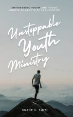 Unstoppable Youth Ministry: Empowering Youth and Young Adults As Agents of Flourishing