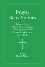 Prayer Book Studies Volume Eight: Daily Office Revisited, Church Rites, and the Formal Introduction, Issues 27-29