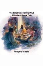 The Enlightened Dinner Club: A Novella of Cosmic Truth