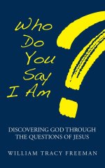Who Do You Say I Am?: Discovering God Through the Questions of Jesus