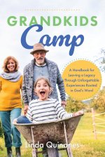 Grandkids Camp: A Handbook for Leaving a Legacy Through Unforgettable Experiences Rooted in God's Word