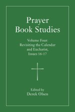 Prayer Book Studies Volume Four: Revisiting the Calendar and Eucharist, Issues 16-17