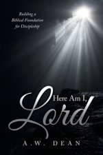 Here Am I, Lord: Building a Biblical Foundation for Discipleship