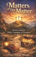 Matters That matter: Timeless Truths for Today's Trials, Triumphs, and Treasures