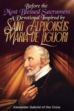 Before the Most Blessed Sacrament: A Devotional Inspired by Saint Alphonsus Maria de Liguori