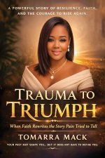 Trauma To Triumph