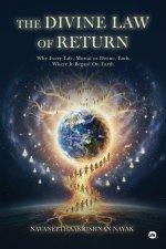 THE DIVINE LAW OF RETURN: Why Every Life, Mortal or Divine, Ends Where It Began! On Earth