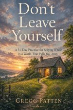 Don't Leave Yourself: A 31-Day Practice for Staying Whole in a World That Pulls You Away