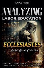 Analyzing Labor Education in Ecclesiastes: "Hard Work Under the Sun," The Lessons of Ecclesiastes