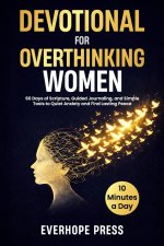 Devotional for Overthinking Women: 60 Days of Scripture, Guided Journaling, and Simple Tools to Quiet Anxiety and Find Lasting Peace in 10 Minutes a D