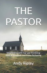 THE PASTOR: Shepherding with Fear and Trembling: Biblical Standards and Divine Reckoning
