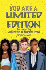 YOU ARE A LIMITED EDITION: An inspiring collection of student lived experiences