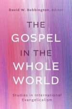 The Gospel in the Whole World – Studies in International Evangelicalism