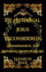 The Historical Jesus Reconsidered: Archaeological and Historical Essays on His Life