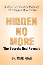 Hidden No More. The Secrets God Reveals: Discover Life-Changing Mysteries That Transform How You Live