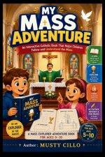 MY MASS ADVENTURE: An Interactive Catholic Book That Helps Children Follow and Understand the Mass