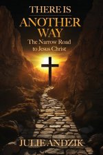 There Is Another Way: The Narrow Road to Jesus Christ