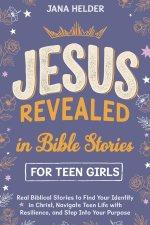 Jesus Revealed in Bible Stories for Teen Girls: Real Biblical Stories to Find Your Identity in Christ, Navigate Teen Life with Resilience, and Step In