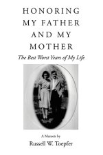 HONORING MY FATHER AND MY MOTHER: The Best Worst Years of My Life