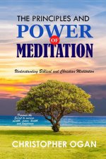 The Principles and Power of Meditation: Understanding Biblical and Christian Meditation
