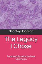 The Legacy I Chose:                                            Breaking Stigma for the Next Generation