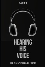 Hearing His Voice: How to Experience & Be Transformed by God's Voice, Part 1
