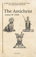 The Antichrist: A Biblical Study of the Man of Sin in Large Print Edition