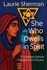 She Who Dwells in Spirit: A Companion Spiritual Prayerbook for Everyday
