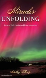 Miracles Unfolding: A Story of Faith, Healing and Divine Intervention
