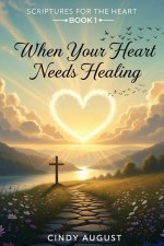 Scriptures for the Heart Book 1: When Your Heart Needs Healing