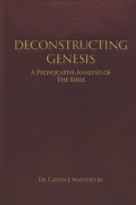 DECONSTRUCTING GENESIS: A Provocative Analysis of The Bible