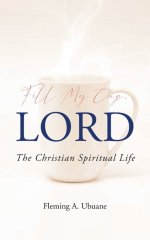 Fill My Cup, LORD: The Christian Spiritual Life