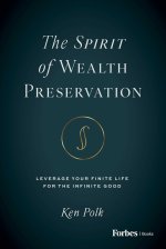 The Spirit of Wealth Preservation : Leverage Your Finite Life for the Infinite Good