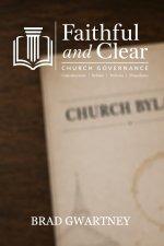 Faithful and Clear: A Pastor's Guide to Church Governance: Constitutions, Bylaws, Policies, and Procedures