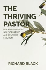 The Thriving Pastor: Realigning Ministry So Leaders Excel and Churches Flourish