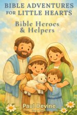 Bible Adventures for Little Hearts (Vol 3): Bible Heroes & Helpers