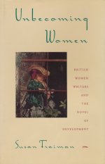 Unbecoming Women – British Women Writers & the Novel of Development (Paper)