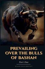 Prevailing Over the Bulls of Bashan Part One