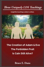 3 Uniquely LDS Teachings: The Creation of Adam & Eve, The Forbidden Fruit, Is Cain Still Alive