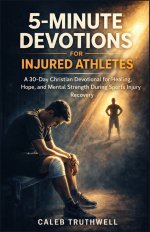 5-Minute Devotions for Injured Athletes: A 30-Day Christian Devotional for Healing, Hope, and Mental Strength During Sports Injury Recovery