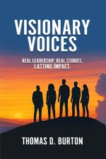 Visionary Voices: Real Leadership, Real Stories, Lasting Impact.