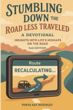 Stumbling Down the Road Less Traveled: A Devotional: Insights into Life's Mishaps on the Road - Recalculating Edition