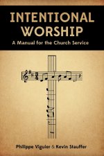 Intentional Worship: A Manual for the Church Service